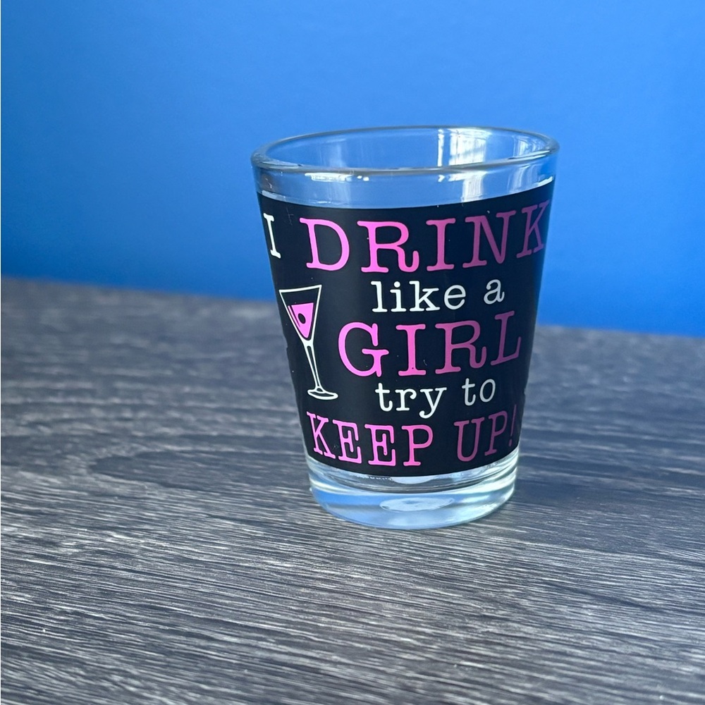 Las Vegas Shot Glass - I drink like a girl try to keep up!